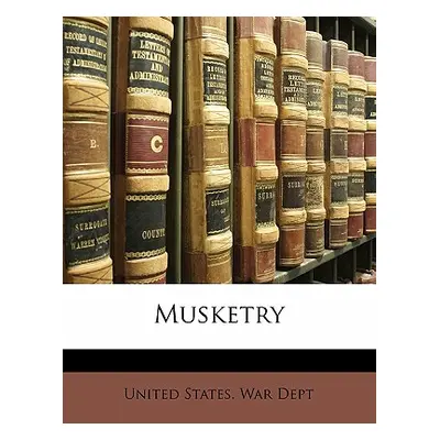 "Musketry" - "" ("United States War Dept States War Dept")