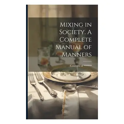 "Mixing in Society. A Complete Manual of Manners" - "" ("******* Countess of")