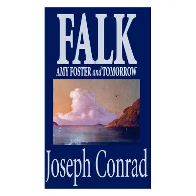 "Falk, Amy Foster and Tomorrow by Joseph Conrad, Fiction, Classics" - "" ("Conrad Joseph")