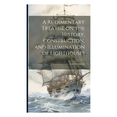 "A Rudimentary Treatise on the History, Construction, and Illumination of Lighthouses" - "" ("St