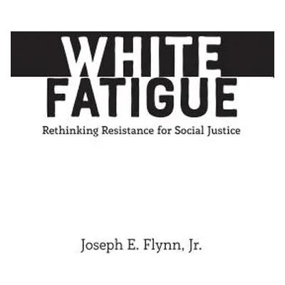 "White Fatigue: Rethinking Resistance for Social Justice" - "" ("Burns Leslie David")