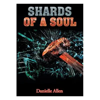 "Shards of a Soul" - "" ("Allen Danielle")