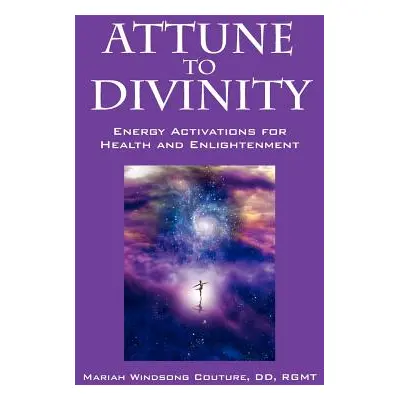 "Attune to Divinity: Energy Activations for Health and Enlightenment" - "" ("Couture DD Rgmt Mar