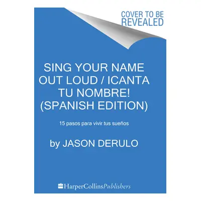 "Sing Your Name Out Loud / Icanta Tu Nombre! (Spanish Edition): 15 Pasos Para Vivir Tus Sueos" -