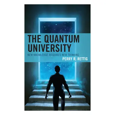 "The Quantum University: New Knowledge Requires New Thinking" - "" ("Rettig Perry R.")