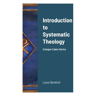 "Introduction to Systematic Theology: Cologne Cadre Series" - "" ("Berkhof Louis")