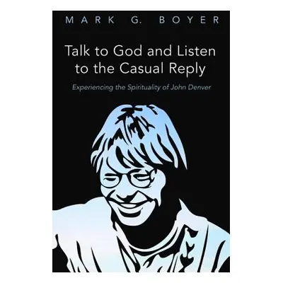 "Talk to God and Listen to the Casual Reply" - "" ("Boyer Mark G.")