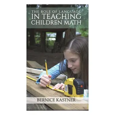 "The Role of Language in Teaching Children Math" - "" ("Kastner Bernice")