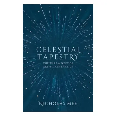 "Celestial Tapestry: The Warp and Weft of Art and Mathematics" - "" ("Mee Nicholas")