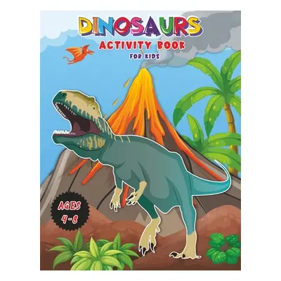 "Dinosaurs - Activity Book for Kids: Workbook for Learning, Coloring, DOT-to-DOT, Drawing, Magic