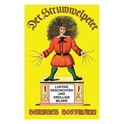 "Der Struwwelpeter: Lustige Geschichten und Drollige Bilder" - "" ("Hoffmann Heinrich")