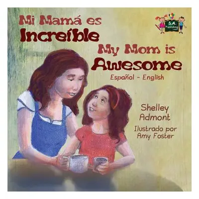 "My Mom is Awesome: Spanish English Bilingual Edition" - "" ("Admont Shelley")