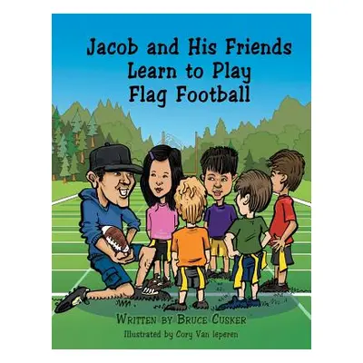 "Jacob and His Friends Learn to Play Flag Football" - "" ("Cusker Bruce")