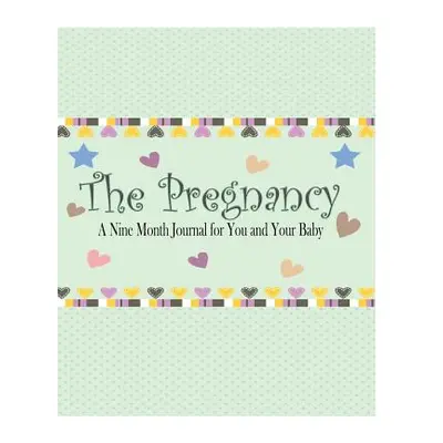 "The Pregnancy: A Nine Month Journal for You and Your Baby" - "" ("James Peter")