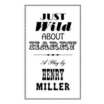 Just Wild about Harry: A Melo-Melo in Seven Scenes (Miller Henry)