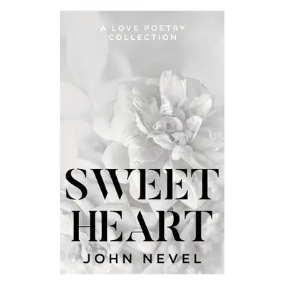 "Sweetheart: A Love Poetry Collection" - "" ("Nevel John")