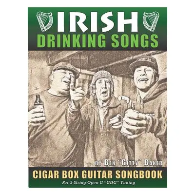 "Irish Drinking Songs Cigar Box Guitar Songbook: 35 Classic Drinking Songs from Ireland, Scotlan