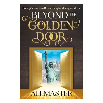 "Beyond the Golden Door: Seeing the American Dream Through an Immigrant's Eyes" - "" ("Master Al