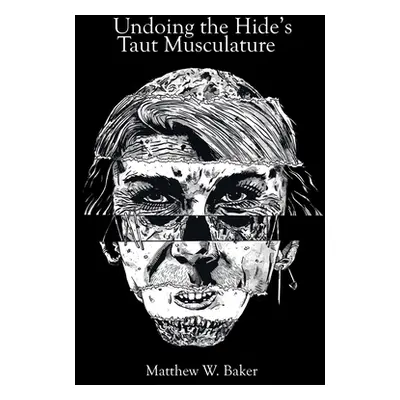 "Undoing the Hide's Taut Musculature" - "" ("Baker Matthew W.")