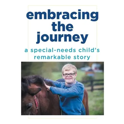 "Embracing the Journey: A special-needs child's remarkable story" - "" ("Schirmer Rick")