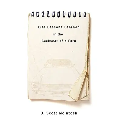 "Life Lessons Learned in the Backseat of a Ford" - "" ("McIntosh D. Scott")