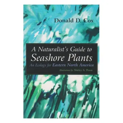 "A Naturalist's Guide to Seashore Plants: An Ecology for Eastern North America" - "" ("Cox Donal