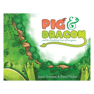 "Pig & Dragon: And the Trembling Town of Evergreen" - "" ("Tennant Jason")