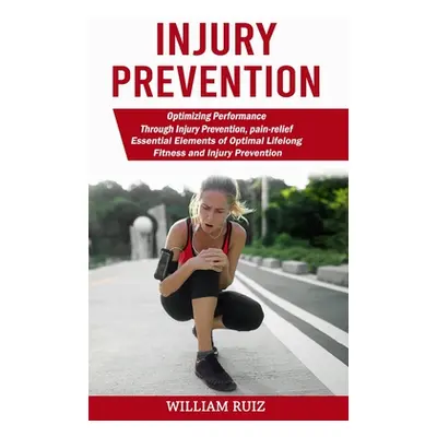 "Injury Prevention: Optimizing Performance Through Injury Prevention, pain-relief