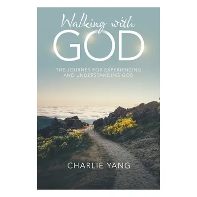 "Walking with God: The Journey for Experiencing and Understanding God" - "" ("Yang Charlie")