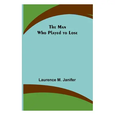 "The Man Who Played to Lose" - "" ("M. Janifer Laurence")