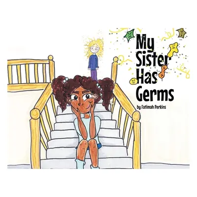 "My Sister Has Germs" - "" ("Perkins Fatimah")