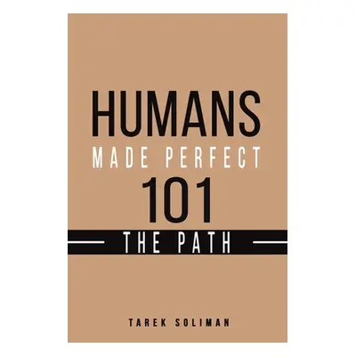 "Humans Made Perfect 101 The Path" - "" ("Soliman Tarek")