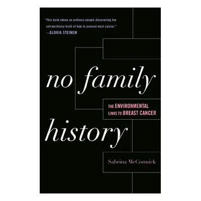 "No Family History: The Environmental Links to Breast Cancer" - "" ("McCormick Sabrina")