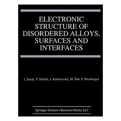 "Electronic Structure of Disordered Alloys, Surfaces and Interfaces" - "" ("Turek Ilja")