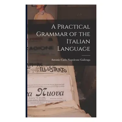 "A Practical Grammar of the Italian Language" - "" ("Carlo Napoleone Gallenga Antonio")