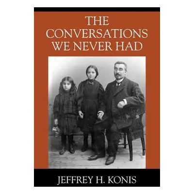 "The Conversations We Never Had" - "" ("Konis Jeffrey H.")