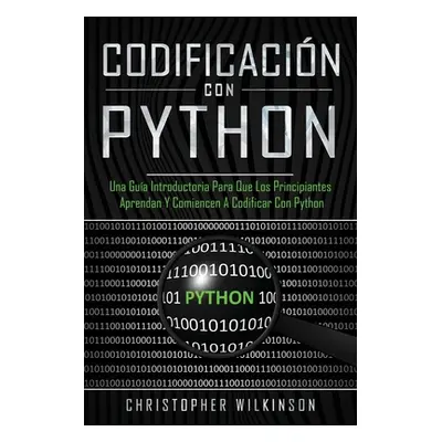 "Codificacin con Python: Una gua introductoria para que los principiantes aprendan y comiencen a