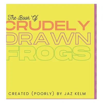 "The Book of Crudely Drawn Frogs" - "" ("Kelm Jaz")