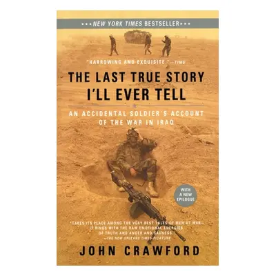 "The Last True Story I'll Ever Tell: An Accidental Soldier's Account of the War in Iraq" - "" ("