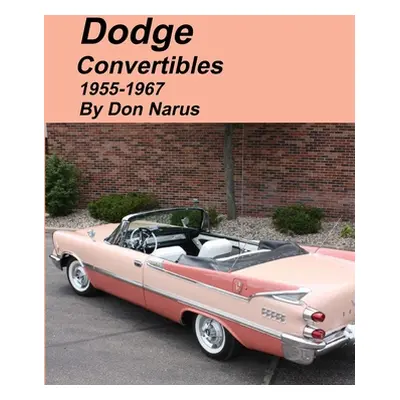 "Dodge Convertibles 1955-1967" - "" ("Narus Don")