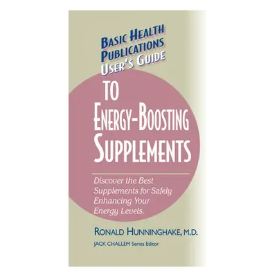 "User's Guide to Energy-Boosting Supplements: Discover the Best Supplements for Safely Enhancing