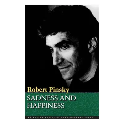 "Sadness and Happiness: Poems by Robert Pinsky" - "" ("Pinsky Robert")