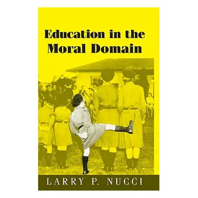 "Education in the Moral Domain" - "" ("Nucci Larry P.")