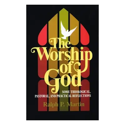 "The Worship of God: Some Theological, Pastoral, and Practical Reflections" - "" ("Martin Ralph 