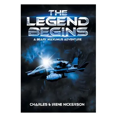 "The Legend Begins: A Beary Maxumus Adventure" - "" ("Nickerson Charles &. Irene")