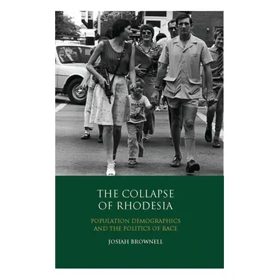 "The Collapse of Rhodesia: Population Demographics and the Politics of Race" - "" ("Brownell Jos