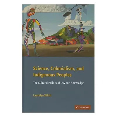 "Science, Colonialism, and Indigenous Peoples: The Cultural Politics of Law and Knowledge" - "" 