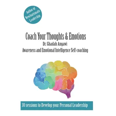 "Coach Your Thoughts and Emotions: Awareness and Emotional Intelligence Self Coaching" - "" ("An