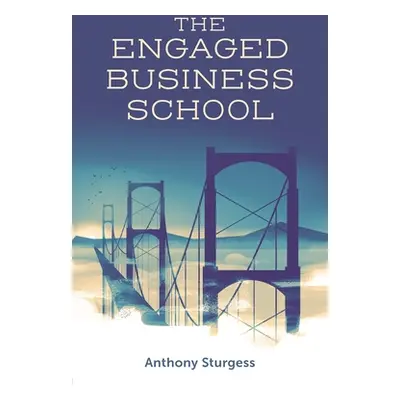 "The Engaged Business School" - "" ("Sturgess Anthony")