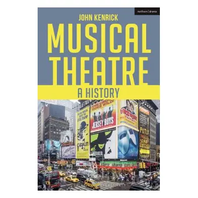 "Musical Theatre: A History" - "" ("Kenrick John")